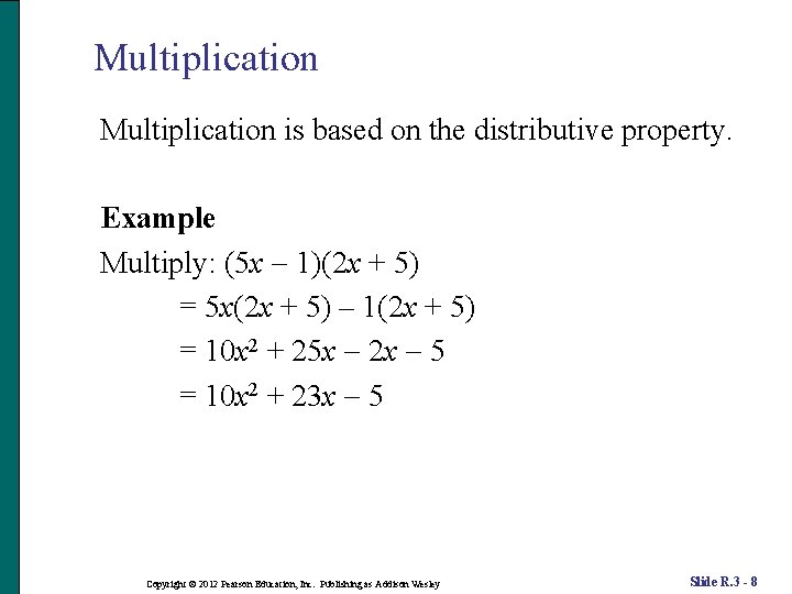 Multiplication is based on the distributive property. Example Multiply: (5 x 1)(2 x +