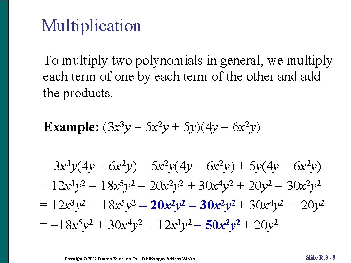 Multiplication To multiply two polynomials in general, we multiply each term of one by