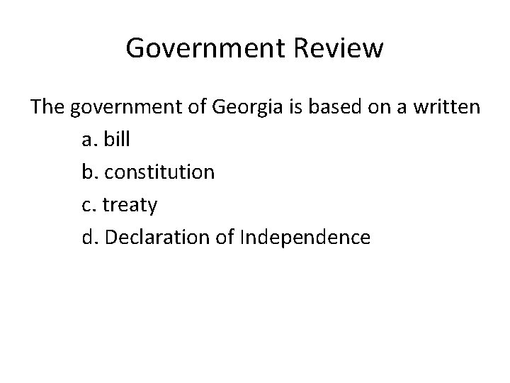 Government Review The government of Georgia is based on a written a. bill b.