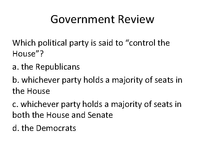 Government Review Which political party is said to “control the House”? a. the Republicans