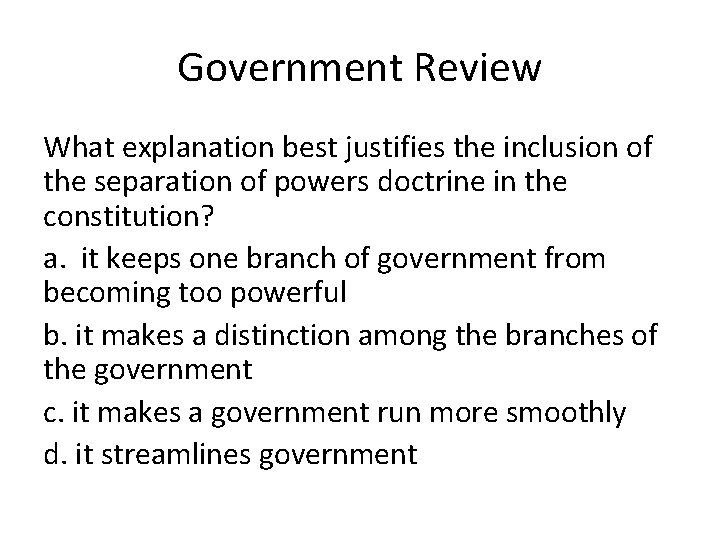 Government Review What explanation best justifies the inclusion of the separation of powers doctrine