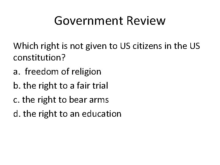 Government Review Which right is not given to US citizens in the US constitution?