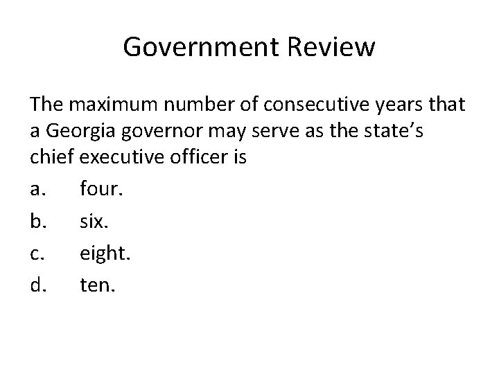 Government Review The maximum number of consecutive years that a Georgia governor may serve