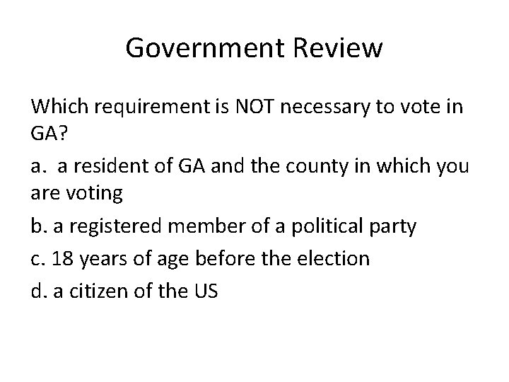 Government Review Which requirement is NOT necessary to vote in GA? a. a resident