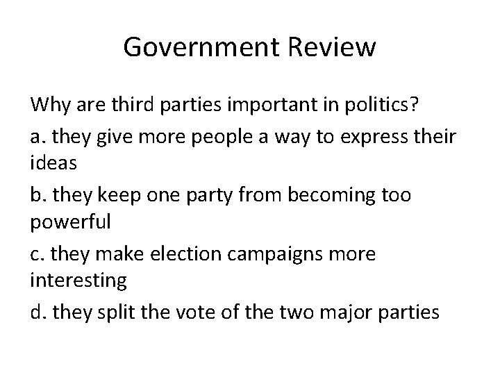 Government Review Why are third parties important in politics? a. they give more people