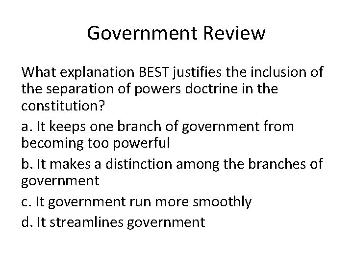 Government Review What explanation BEST justifies the inclusion of the separation of powers doctrine