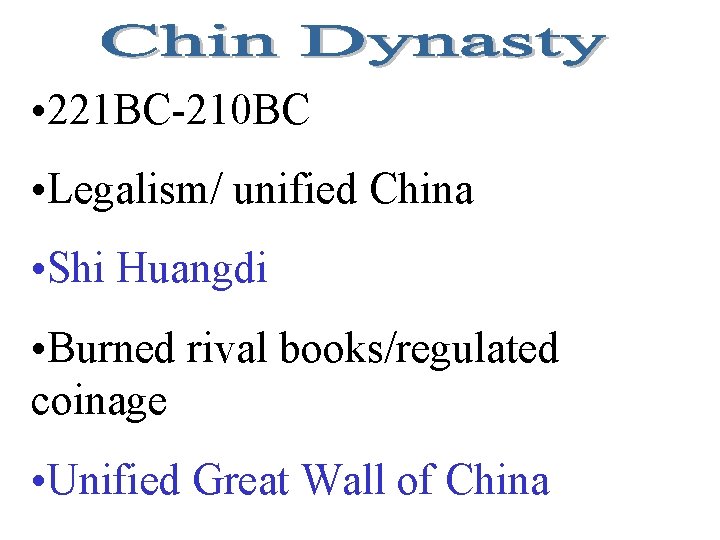  • 221 BC-210 BC • Legalism/ unified China • Shi Huangdi • Burned