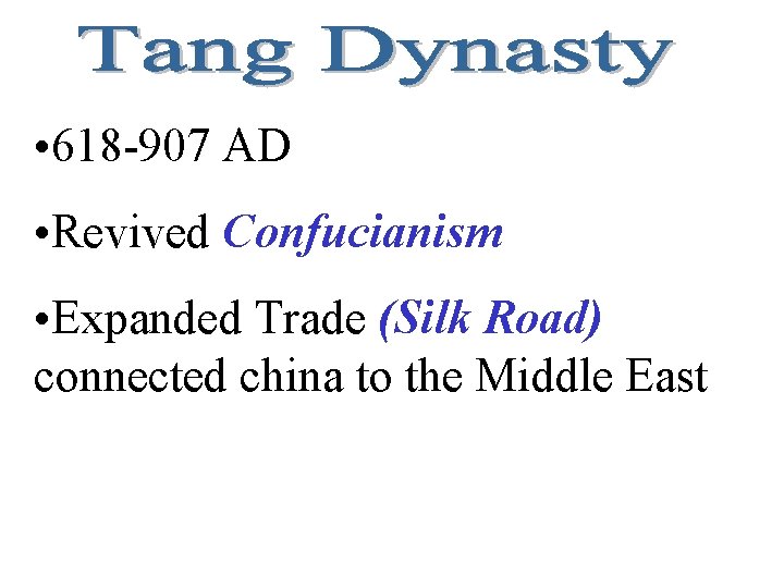  • 618 -907 AD • Revived Confucianism • Expanded Trade (Silk Road) connected