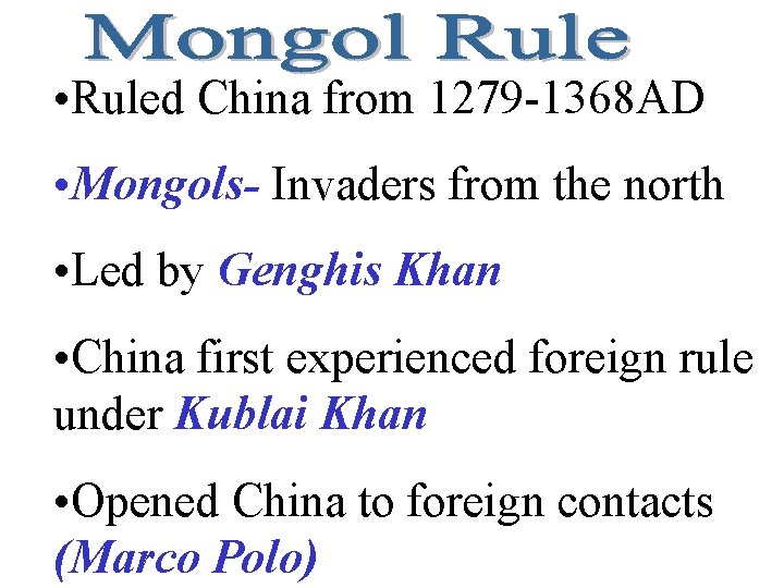  • Ruled China from 1279 -1368 AD • Mongols- Invaders from the north