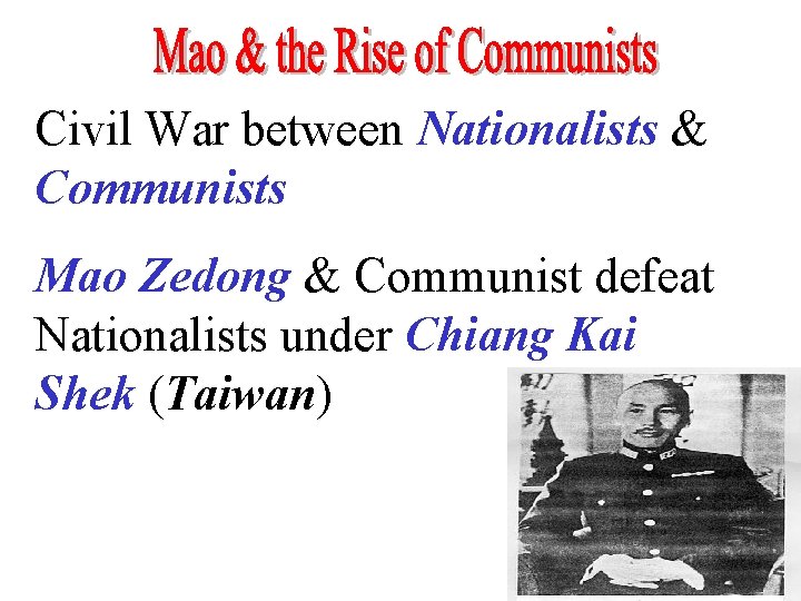 Civil War between Nationalists & Communists Mao Zedong & Communist defeat Nationalists under Chiang