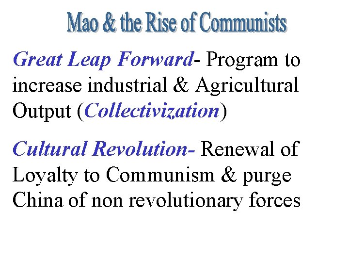 Great Leap Forward- Program to increase industrial & Agricultural Output (Collectivization) Cultural Revolution- Renewal