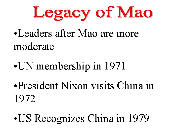  • Leaders after Mao are moderate • UN membership in 1971 • President
