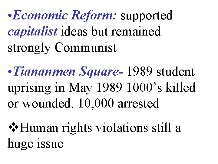  • Economic Reform: supported capitalist ideas but remained strongly Communist • Tiananmen Square-