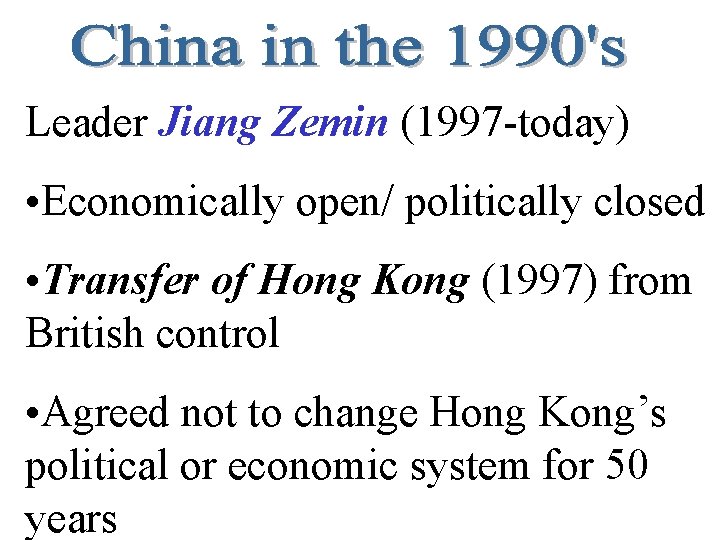Leader Jiang Zemin (1997 -today) • Economically open/ politically closed • Transfer of Hong