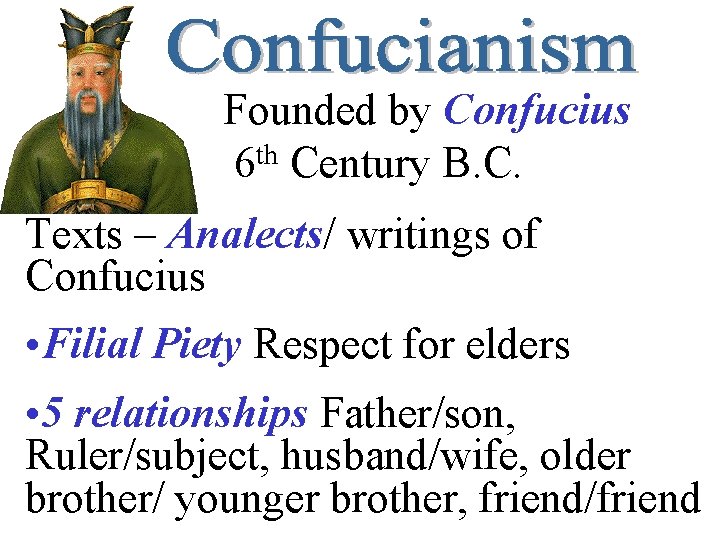 Founded by Confucius th 6 Century B. C. Texts – Analects/ writings of Confucius
