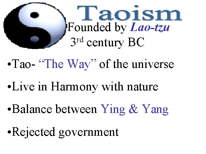 Founded by Lao-tzu 3 rd century BC • Tao- “The Way” of the universe