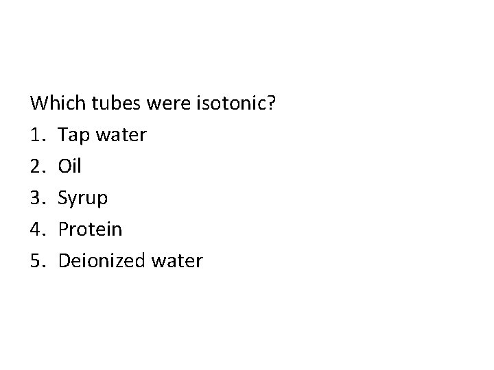 Which tubes were isotonic? 1. Tap water 2. Oil 3. Syrup 4. Protein 5.