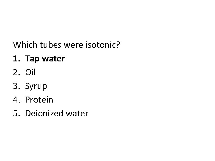 Which tubes were isotonic? 1. Tap water 2. Oil 3. Syrup 4. Protein 5.