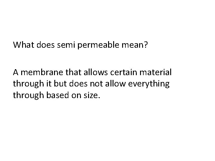 What does semi permeable mean? A membrane that allows certain material through it but