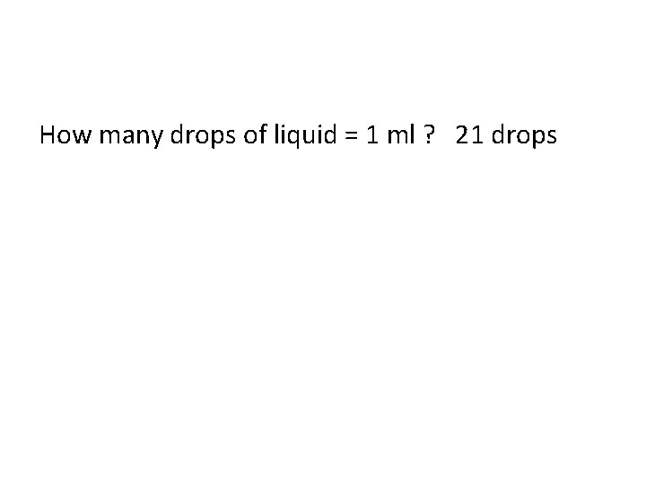 How many drops of liquid = 1 ml ? 21 drops 