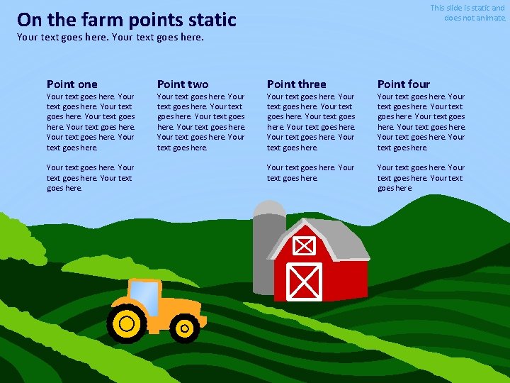 This slide is static and does not animate. On the farm points static Your
