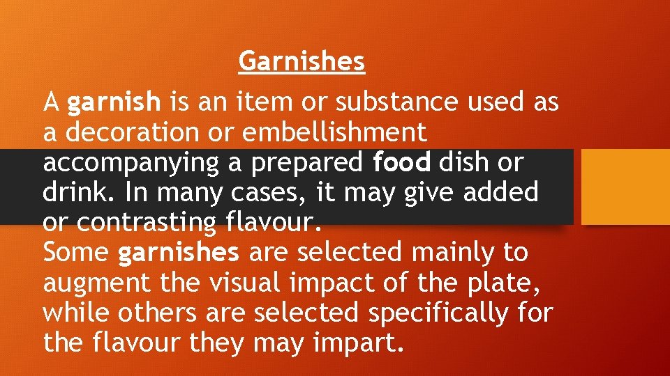 Garnishes A garnish is an item or substance used as a decoration or embellishment