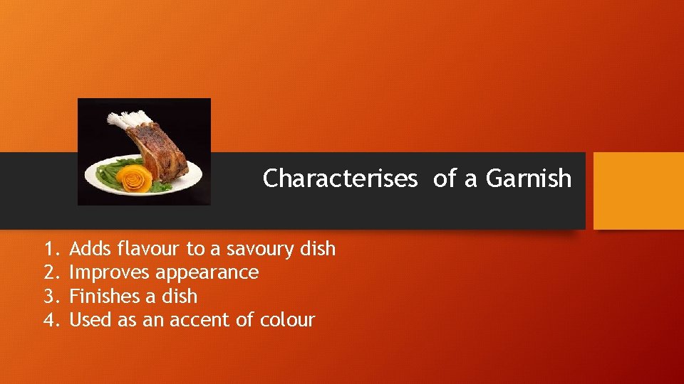 Characterises of a Garnish 1. 2. 3. 4. Adds flavour to a savoury dish