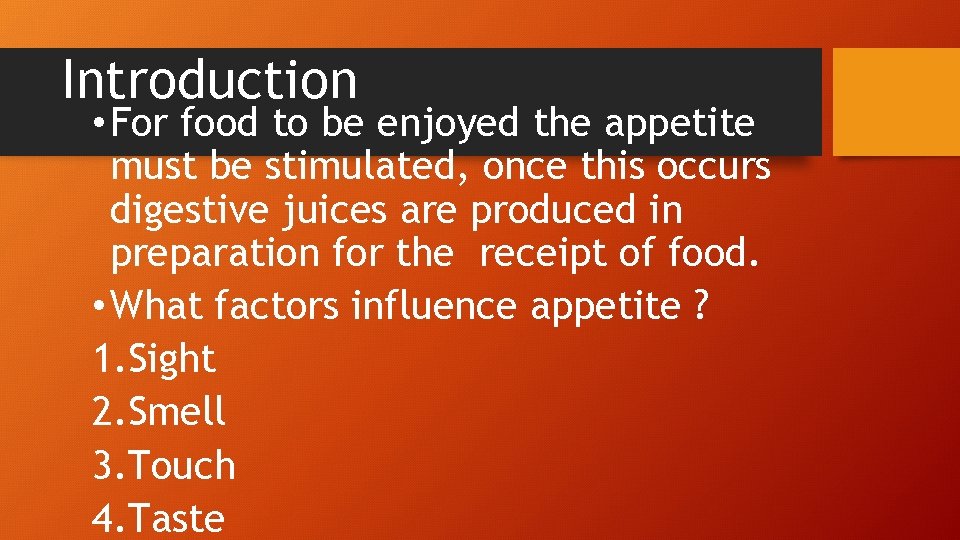 Introduction • For food to be enjoyed the appetite must be stimulated, once this