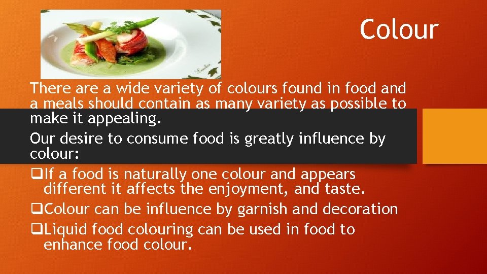 Colour There a wide variety of colours found in food and a meals should