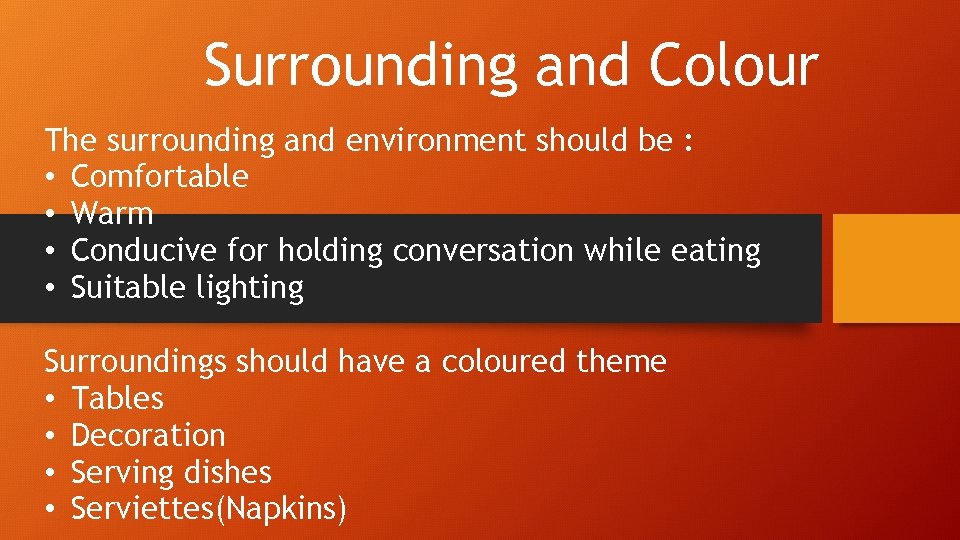 Surrounding and Colour The surrounding and environment should be : • Comfortable • Warm