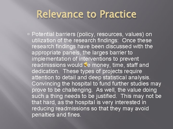 Relevance to Practice Potential barriers (policy, resources, values) on utilization of the research findings: