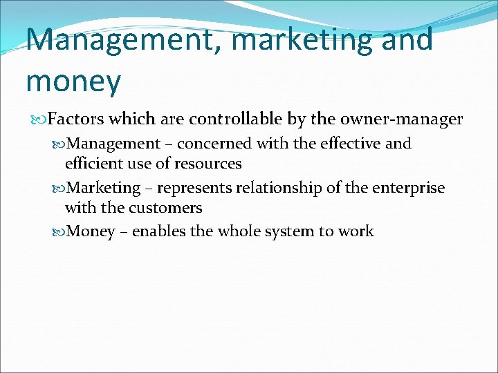 Management, marketing and money Factors which are controllable by the owner-manager Management – concerned