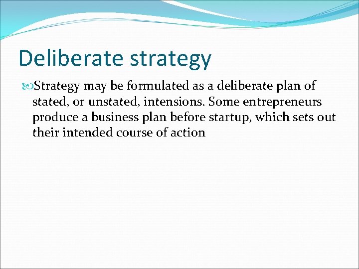 Deliberate strategy Strategy may be formulated as a deliberate plan of stated, or unstated,