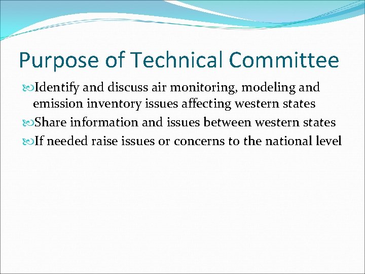 Purpose of Technical Committee Identify and discuss air monitoring, modeling and emission inventory issues