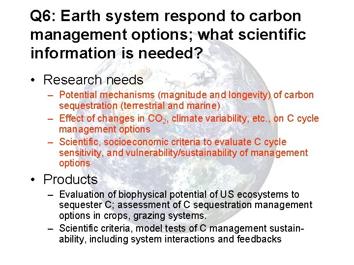 Q 6: Earth system respond to carbon management options; what scientific information is needed?