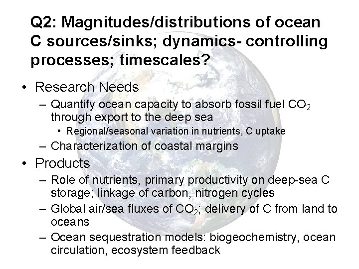 Q 2: Magnitudes/distributions of ocean C sources/sinks; dynamics- controlling processes; timescales? • Research Needs