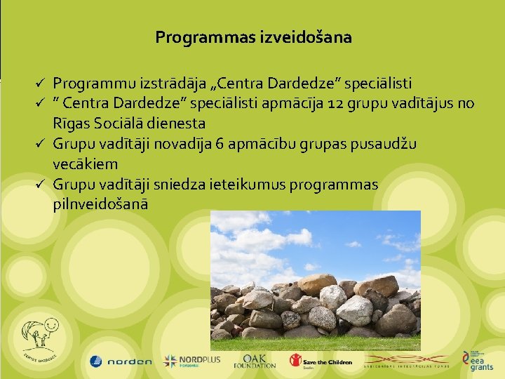 Programmas izveidošana Programmu izstrādāja „Centra Dardedze” speciālisti ” Centra Dardedze” speciālisti apmācīja 12 grupu