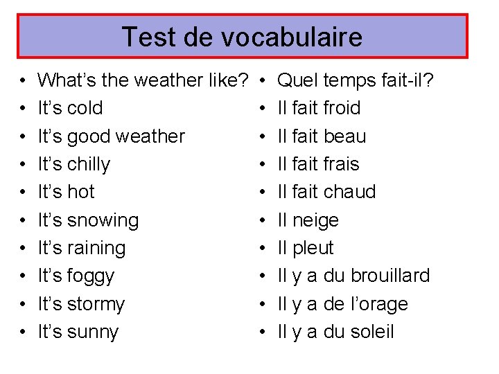 Test de vocabulaire • • • What’s the weather like? It’s cold It’s good