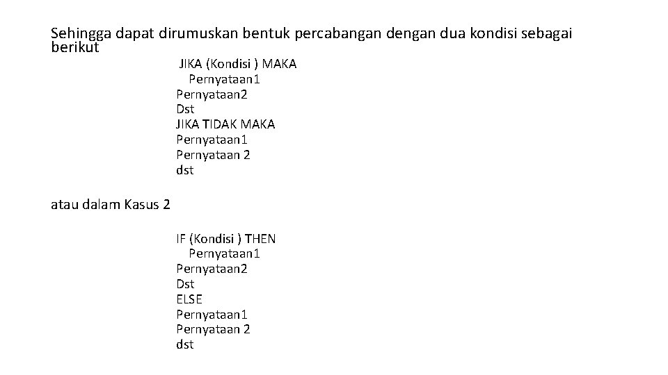 Sehingga dapat dirumuskan bentuk percabangan dengan dua kondisi sebagai berikut JIKA (Kondisi ) MAKA