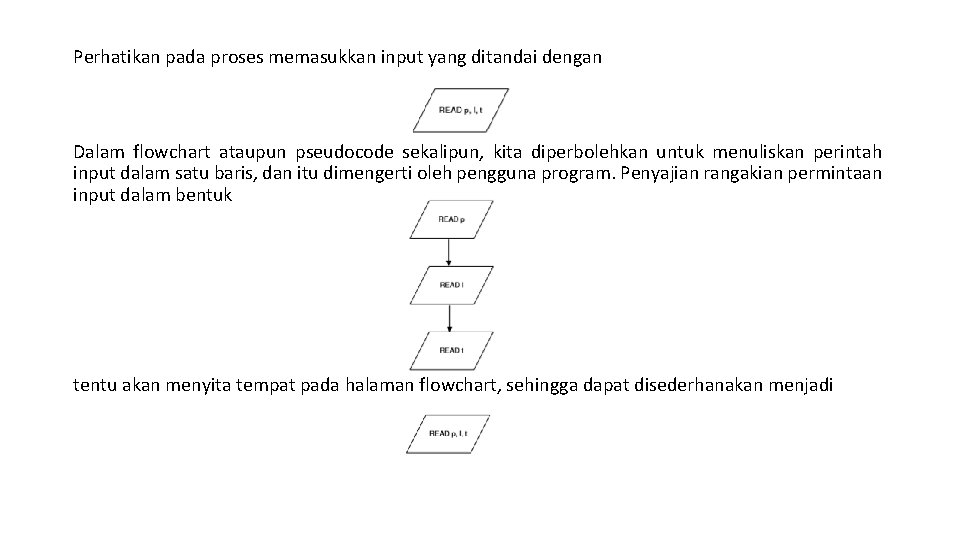 Perhatikan pada proses memasukkan input yang ditandai dengan Dalam flowchart ataupun pseudocode sekalipun, kita