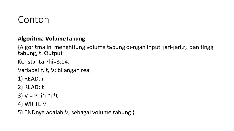 Contoh Algoritma Volume. Tabung {Algoritma ini menghitung volume tabung dengan input jari-jari, r, dan