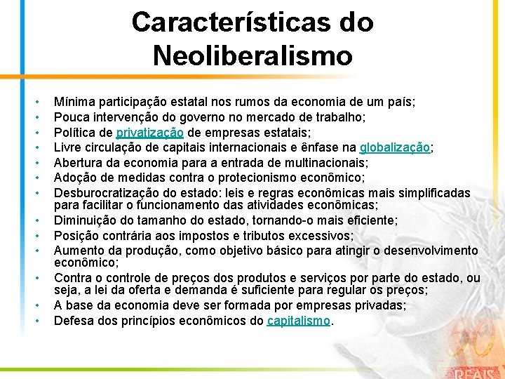 Características do Neoliberalismo • • • • Mínima participação estatal nos rumos da economia