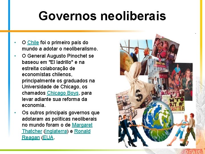 Governos neoliberais • • • O Chile foi o primeiro país do mundo a