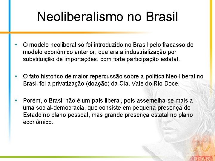 Neoliberalismo no Brasil • O modelo neoliberal só foi introduzido no Brasil pelo fracasso