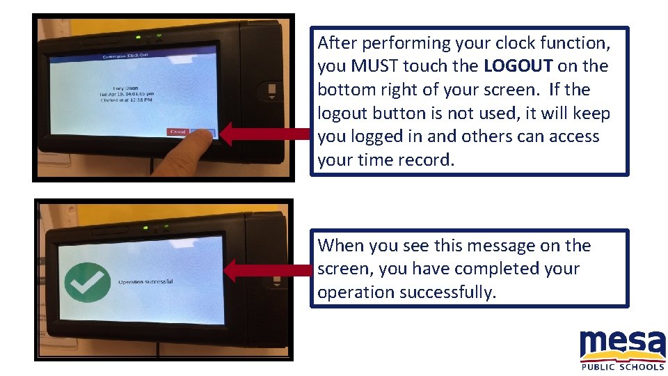 After performing your clock function, you MUST touch the LOGOUT on the bottom right