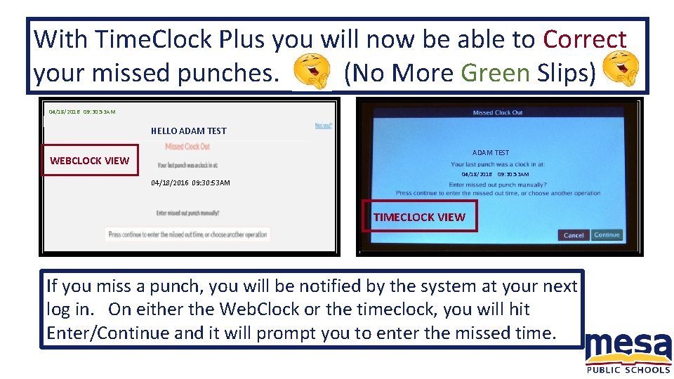 With Time. Clock Plus you will now be able to Correct your missed punches.