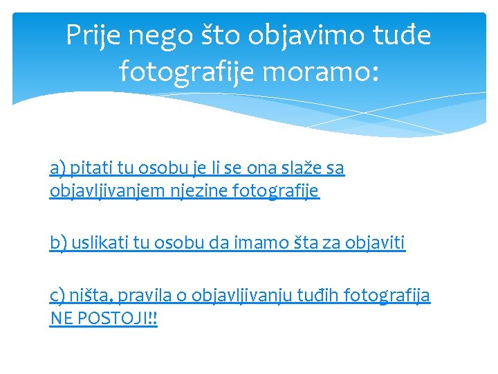 Prije nego što objavimo tuđe fotografije moramo: a) pitati tu osobu je li se