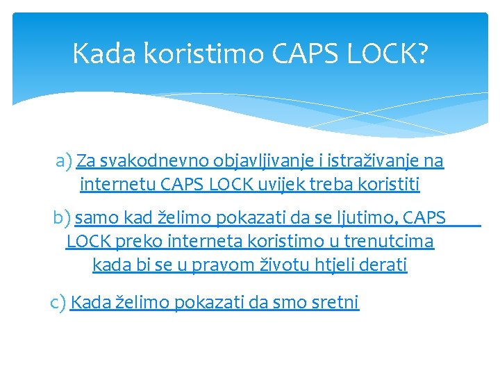 Kada koristimo CAPS LOCK? a) Za svakodnevno objavljivanje i istraživanje na internetu CAPS LOCK