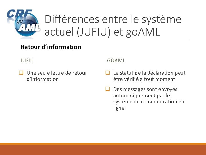 Différences entre le système actuel (JUFIU) et go. AML Retour d’information JUFIU q Une