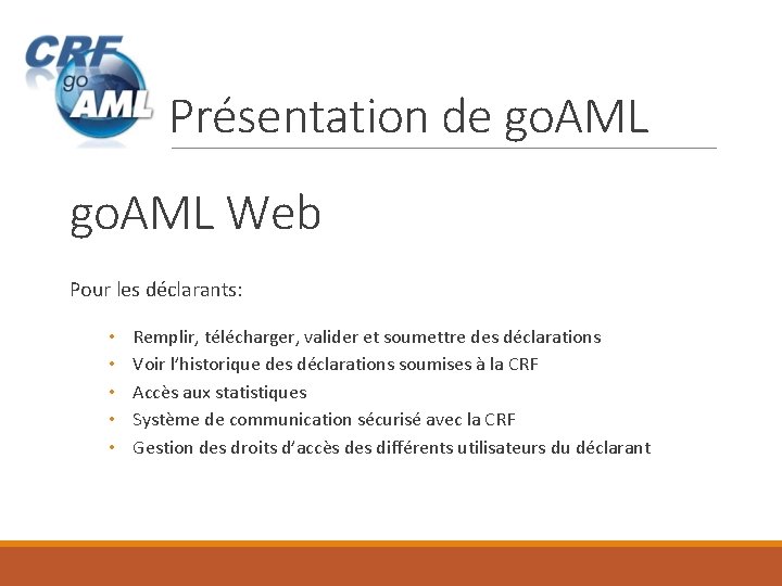 Présentation de go. AML Web Pour les déclarants: • • • Remplir, télécharger, valider